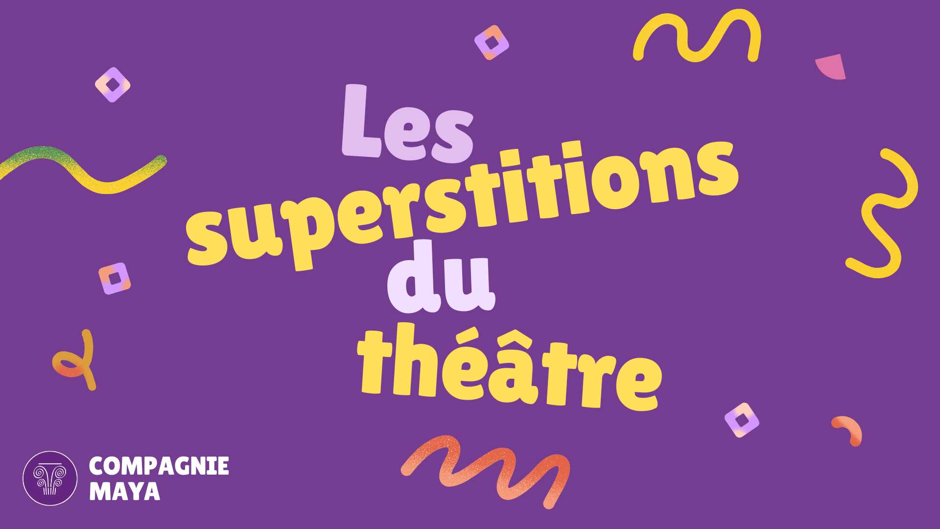 Les Superstitions du Théâtre - Compagnie Maya